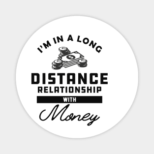 Money - I'm in a long distance relationship with money Magnet